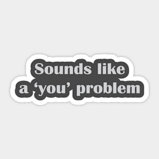 You Problem Sticker